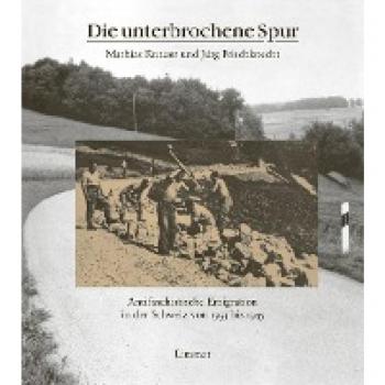 Die unterbrochene Spur: Antifaschistische Emigration in der Schweiz von 1933 bis 1945