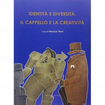 Identità e diversità. Il cappello e la creatività. Ediz. italiana e inglese