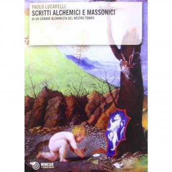 Scritti alchemici e massonici di un grande alchimista del nostro tempo