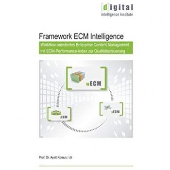 Framework ECM Intelligence: Workflow-orientiertes Enterprise Content Management mit ECM-Performance-Index zur Qualitätssteuerung