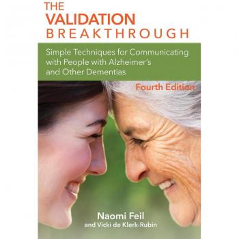 Vitalsource Technologies, Inc. The Validation Breakthrough: Simple Techniques for Communicating with People with Alzheimer's Disease and Other Dementias