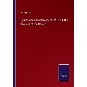 Hymns Ancient and Modern for Use in the Services of the Church