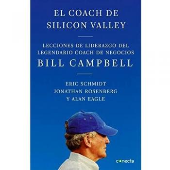 El coach de Silicon Valley: Lecciones de liderazgo del legendario coach de negocios