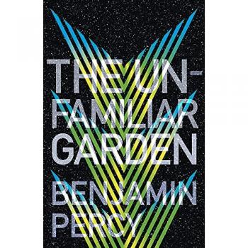 Benjamin Percy The Unfamiliar Garden