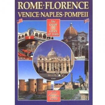 Città d'arte in Italia. Roma, Firenze, Venezia, Napoli, Pompei, Pisa e Siena. Ediz. inglese