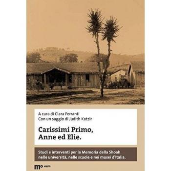 Carissimi Primo, Anne ed Elie. Studi e interventi per la Memoria della Shoah nelle università, nelle scuole e nei musei d'Italia. Con DVD video