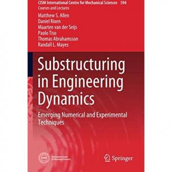 Substructuring in Engineering Dynamics: Emerging Techniques (CISM International Centre for Mechanical Sciences, Band 594)