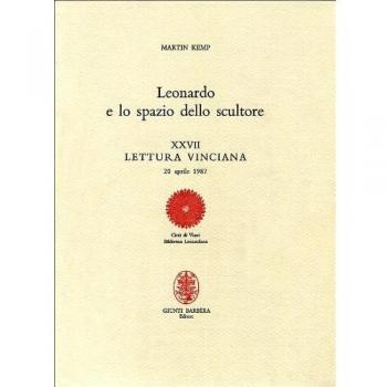 Leonardo e lo spazio dello scultore. XXVII lettura vinciana