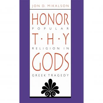 Honor Thy Gods: Popular Religion in Greek Tragedy