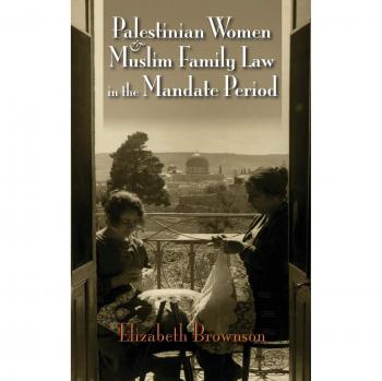 Palestinian Women and Muslim Family Law in the Mandate Period (Gender, Culture, and Politics in the Middle East)