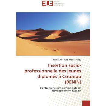 Insertion socio-professionnelle des jeunes diplômés à Cotonou (BENIN): L¿entrepreneuriat comme outil de développement humain (Omn.Univ.Europ.)