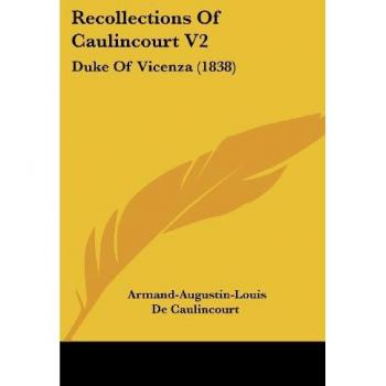 Recollections of Caulincourt V2: Duke of Vicenza (1838)