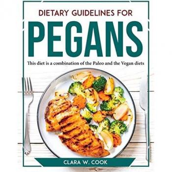 Dietary Guidelines for Pegans: This diet is a combination of the Paleo and the Vegan diets