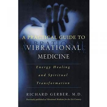 A Practical Guide to Vibrational Medicine: Energy Healing and Spiritual Transformation