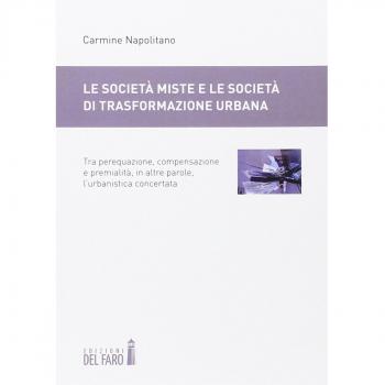 Le società miste e le società di trasformazione urbana. Tra perequazione, compensazione e premialità, in altre parole, l'urbanistica concertata