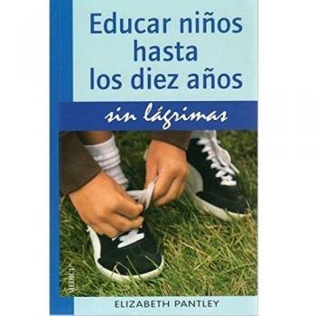 Educar Niños Hasta Los 10 Años Sin Lágrimas
