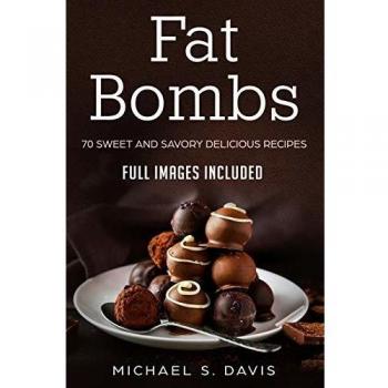 Keto Fat Bombs: 70 Sweet & Savory Recipes for Ketogenic, Paleo & Low-Carb Diets.
