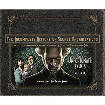 The Incomplete History of Secret Organizations: An Utterly Unreliable Account of Netflix's A Series of Unfortunate Events