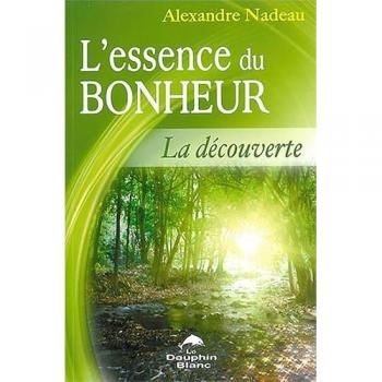 L'essence du bonheur : découverte Alexandre Nadeau LE DAUPHIN BLANC