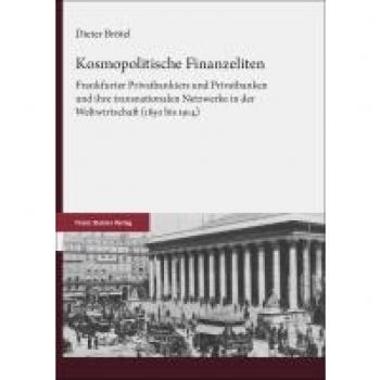 Kosmopolitische Finanzeliten: Frankfurter Privatbankiers und Privatbanken und ihre transnationalen Netzwerke in der Weltwirtschaft (1850 bis 1914)