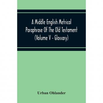 A Middle English Metrical Paraphrase Of The Old Testament (Volume V