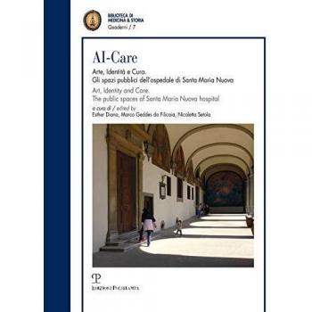 AI-Care. Arte, identità e cura. Gli spazi pubblici dell'ospedale di Santa Maria Nuova. Ediz. italiana e inglese