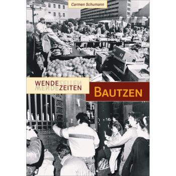 Schumann, Carmen: Wendezeiten Bautzen