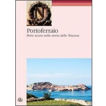 Portoferraio. Porto sicuro nella storia della Toscana