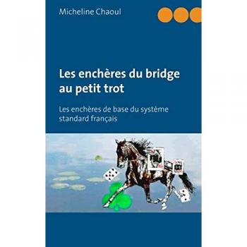 Les enchères du bridge au petit trot: Les enchères de base du système standard français