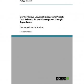 Der Terminus Ausnahmezustand nach Carl Schmitt in der Konzeption Giorgio Agambens: Eine vergleichende Analyse