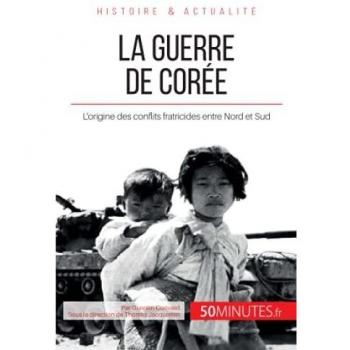La guerre de Corée: L'origine des conflits fratricides entre Nord et Sud