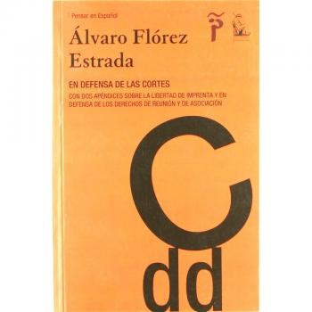EN DEFENSA DE LAS CORTES CON DOS APENDICES SOBRE LA LIBERTAD DE IMPRENTA Y EN