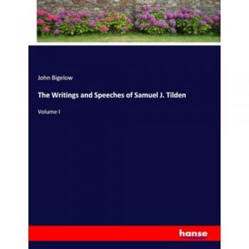 Bigelow, John: The Writings and Speeches of Samuel J. Tilden