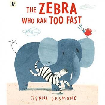 Jenni Desmond The Zebra Who Ran Too Fast