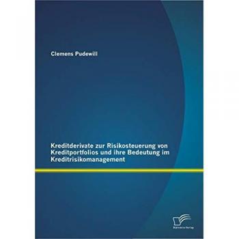 Kreditderivate zur Risikosteuerung von Kreditportfolios und ihre Bedeutung im Kreditrisikomanagement