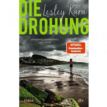 Die Drohung: Roman   »irrsinnig Spannend, Lesley Kara Weiß Genau, Was Sie Tut.« Lee Child