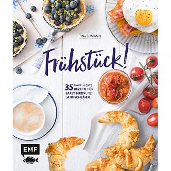 Frühstück!: 35 raffinierte Rezepte für Early Birds und Langschläfer Bumann, Tina