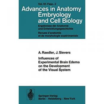 Influences of Experimental Brain Edema on the Development of the Visual System (Advances in Anatomy, Embryology and Cell Biology) (Advances in Anatomy, Embryology and Cell Biology, 51/2)