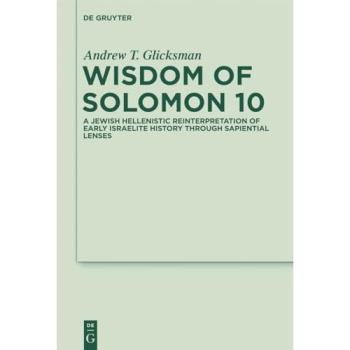 Wisdom of Solomon 10: A Jewish Hellenistic Reinterpretation of Early Israelite History through Sapiential Lenses