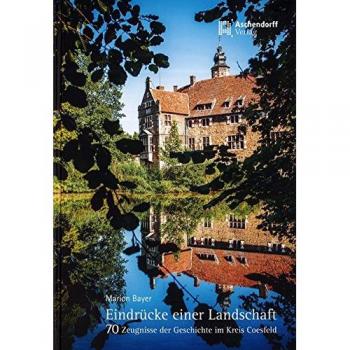 Maríon Bayer Eindrücke Einer Landschaft -: 70 Zeugnisse Der Geschichte Im Kreis Coesfeld (Beiträge Zur Landes