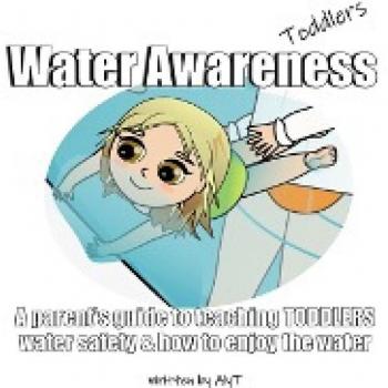 Water Awareness Toddlers: A parent's guide to teaching TODDLERS water safety and how to enjoy the water