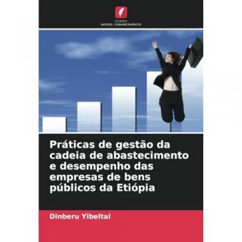 Yibeltal, Dinberu: Práticas de gestão da cadeia de abastecimento e desempenho das empresas de bens públicos da Etiópia