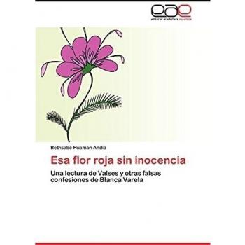 Esa flor roja sin inocencia: Una lectura de Valses y otras falsas confesiones de Blanca Varela