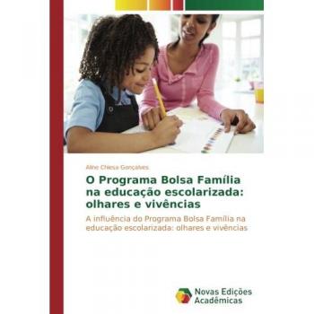 O Programa Bolsa Família na educação escolarizada: olhares e vivências: A influência do Programa Bolsa Família na educação escolarizada: olhares e vivências