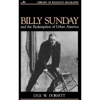 Billy Sunday and the Redemption of Urban America, Library of Religious Biography Series