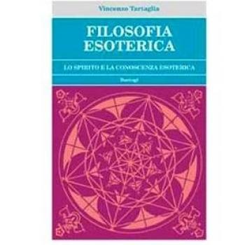 Filosofia esoterica. Lo spirito e la conoscenza esoterica