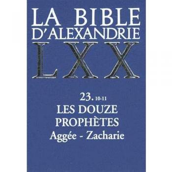 La bible d'alexandrie : les douze prophetes aggee,zacharie