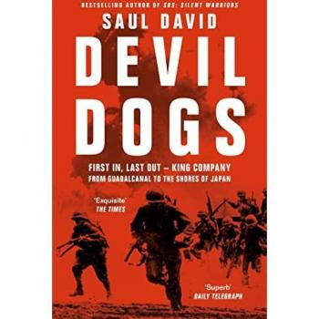 Devil Dogs: A New History Of The Second World War From The Sunday Times Bestselling Author Of Sbs Saul David