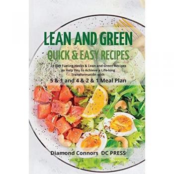 LEAN AND GREEN DIET Recipes: Lean and Green Diet Cookbook to Help You to Achieve a Life-long Transformation. Quick and easy Beginners Guide. (Vegan Recipes)