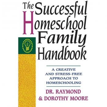 Moore, Raymond S.: The Successful Homeschool Family Handbook